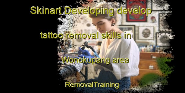 Skinart Developing develop tattoo removal skills in Wonokupang area | RemovalTraining | RemovalClasses | SkinartTraining-Indonesia