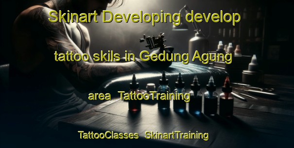 Skinart Developing develop tattoo skils in Gedung Agung area | TattooTraining | TattooClasses | SkinartTraining-Indonesia