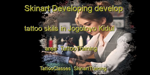 Skinart Developing develop tattoo skils in Jogoloyo Kidul area | TattooTraining | TattooClasses | SkinartTraining-Indonesia