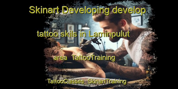 Skinart Developing develop tattoo skils in Laminpulut area | TattooTraining | TattooClasses | SkinartTraining-Indonesia