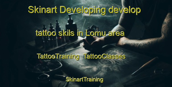 Skinart Developing develop tattoo skils in Lomu area | TattooTraining | TattooClasses | SkinartTraining-Indonesia