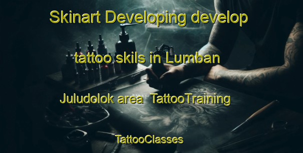 Skinart Developing develop tattoo skils in Lumban Juludolok area | TattooTraining | TattooClasses | SkinartTraining-Indonesia