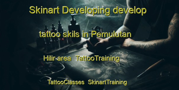 Skinart Developing develop tattoo skils in Pemulutan Hilir area | TattooTraining | TattooClasses | SkinartTraining-Indonesia