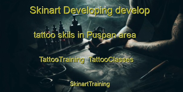 Skinart Developing develop tattoo skils in Puspan area | TattooTraining | TattooClasses | SkinartTraining-Indonesia