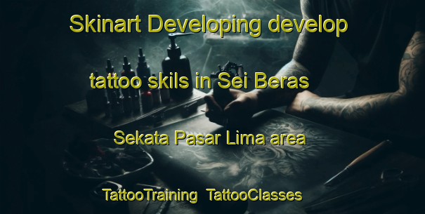 Skinart Developing develop tattoo skils in Sei Beras Sekata Pasar Lima area | TattooTraining | TattooClasses | SkinartTraining-Indonesia