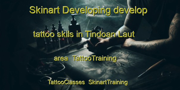 Skinart Developing develop tattoo skils in Tindoan Laut area | TattooTraining | TattooClasses | SkinartTraining-Indonesia