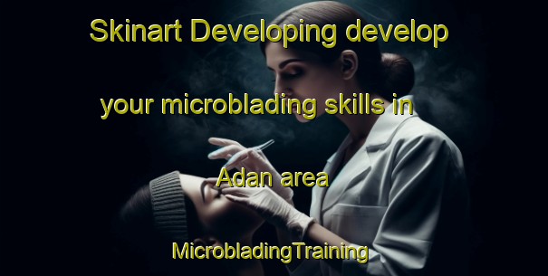 Skinart Developing develop your microblading skills in Adan area | #MicrobladingTraining #MicrobladingClasses #SkinartTraining-Indonesia