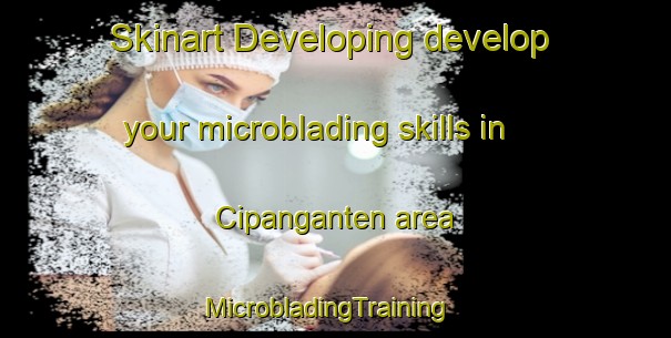 Skinart Developing develop your microblading skills in Cipanganten area | MicrobladingTraining | MicrobladingClasses | SkinartTraining-Indonesia