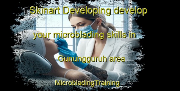 Skinart Developing develop your microblading skills in Gunungguruh area | MicrobladingTraining | MicrobladingClasses | SkinartTraining-Indonesia