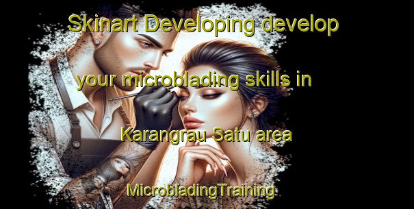 Skinart Developing develop your microblading skills in Karangrau Satu area | MicrobladingTraining | MicrobladingClasses | SkinartTraining-Indonesia