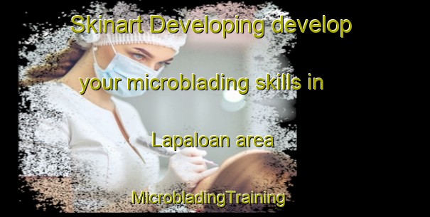 Skinart Developing develop your microblading skills in Lapaloan area | MicrobladingTraining | MicrobladingClasses | SkinartTraining-Indonesia