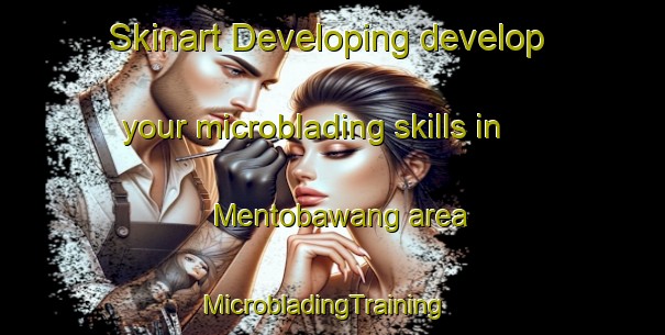 Skinart Developing develop your microblading skills in Mentobawang area | MicrobladingTraining | MicrobladingClasses | SkinartTraining-Indonesia