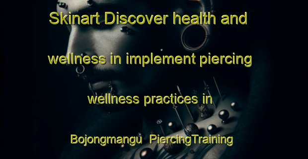 Skinart Discover health and wellness in implement piercing wellness practices in Bojongmangu | PiercingTraining | PiercingClasses | SkinartTraining-Indonesia