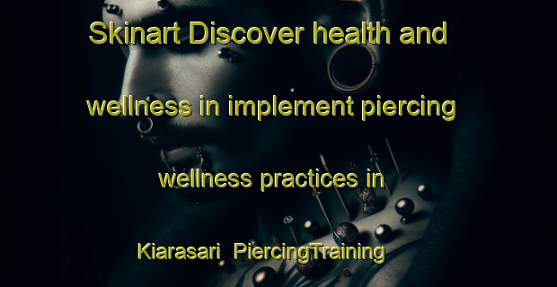 Skinart Discover health and wellness in implement piercing wellness practices in Kiarasari | PiercingTraining | PiercingClasses | SkinartTraining-Indonesia