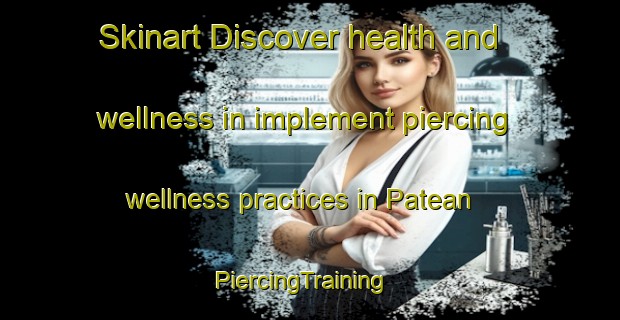 Skinart Discover health and wellness in implement piercing wellness practices in Patean | PiercingTraining | PiercingClasses | SkinartTraining-Indonesia