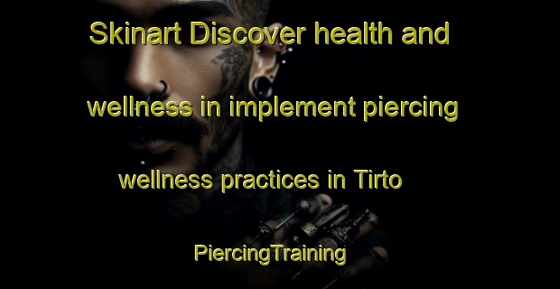 Skinart Discover health and wellness in implement piercing wellness practices in Tirto | PiercingTraining | PiercingClasses | SkinartTraining-Indonesia