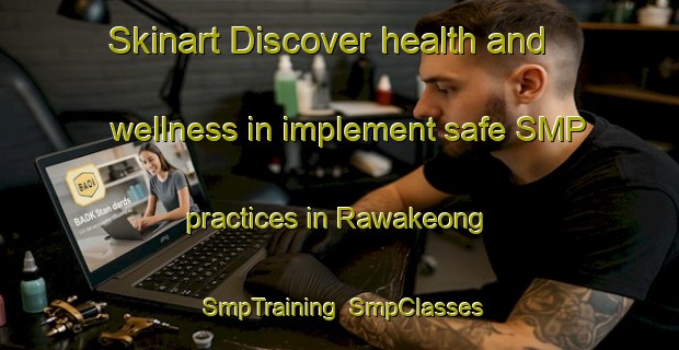 Skinart Discover health and wellness in implement safe SMP practices in Rawakeong | SmpTraining | SmpClasses | SkinartTraining-Indonesia