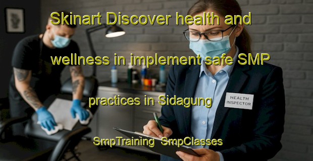 Skinart Discover health and wellness in implement safe SMP practices in Sidagung | SmpTraining | SmpClasses | SkinartTraining-Indonesia