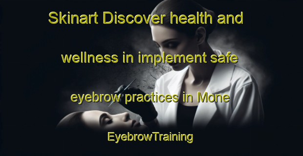 Skinart Discover health and wellness in implement safe eyebrow practices in Mone | EyebrowTraining | EyebrowClasses | SkinartTraining-Indonesia