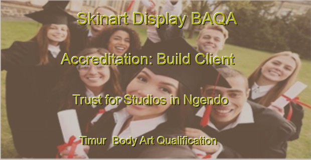 Skinart Display BAQA Accreditation: Build Client Trust for Studios in Ngendo Timur | Body Art Qualification Authority | BAQA-Indonesia