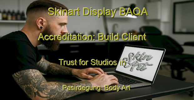 Skinart Display BAQA Accreditation: Build Client Trust for Studios in Pasirdegung | Body Art Qualification Authority | BAQA-Indonesia