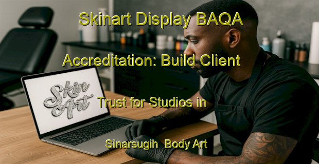 Skinart Display BAQA Accreditation: Build Client Trust for Studios in Sinarsugih | Body Art Qualification Authority | BAQA-Indonesia
