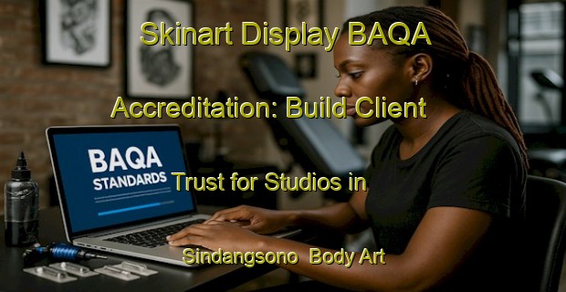 Skinart Display BAQA Accreditation: Build Client Trust for Studios in Sindangsono | Body Art Qualification Authority | BAQA-Indonesia