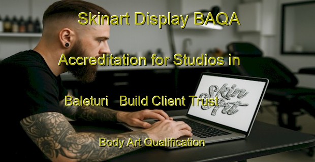 Skinart Display BAQA Accreditation for Studios in Baleturi - Build Client Trust | Body Art Qualification Authority | BAQA-Indonesia