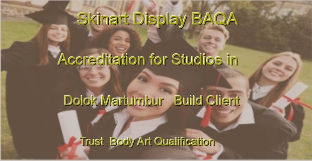 Skinart Display BAQA Accreditation for Studios in Dolok Martumbur - Build Client Trust | Body Art Qualification Authority | BAQA-Indonesia