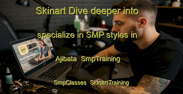 Skinart Dive deeper into specialize in SMP styles in Ajibata | SmpTraining | SmpClasses | SkinartTraining-Indonesia