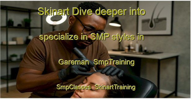 Skinart Dive deeper into specialize in SMP styles in Gareman | SmpTraining | SmpClasses | SkinartTraining-Indonesia
