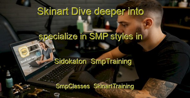 Skinart Dive deeper into specialize in SMP styles in Sidokaton | SmpTraining | SmpClasses | SkinartTraining-Indonesia