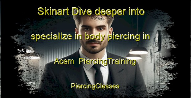 Skinart Dive deeper into specialize in body piercing in Acem | #PiercingTraining #PiercingClasses #SkinartTraining-Indonesia