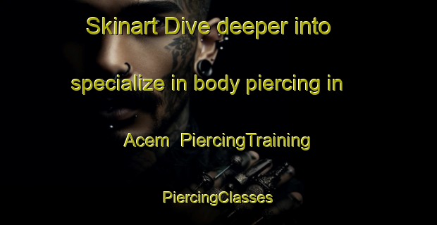 Skinart Dive deeper into specialize in body piercing in Acem | #PiercingTraining #PiercingClasses #SkinartTraining-Indonesia