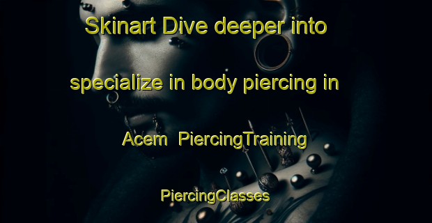 Skinart Dive deeper into specialize in body piercing in Acem | #PiercingTraining #PiercingClasses #SkinartTraining-Indonesia