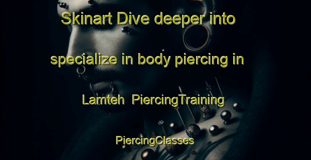 Skinart Dive deeper into specialize in body piercing in Lamteh | #PiercingTraining #PiercingClasses #SkinartTraining-Indonesia