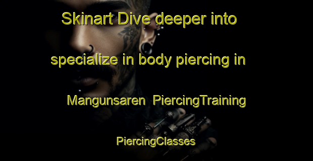 Skinart Dive deeper into specialize in body piercing in Mangunsaren | #PiercingTraining #PiercingClasses #SkinartTraining-Indonesia