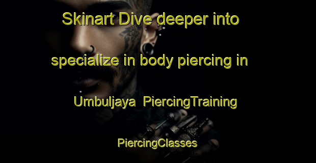 Skinart Dive deeper into specialize in body piercing in Umbuljaya | #PiercingTraining #PiercingClasses #SkinartTraining-Indonesia