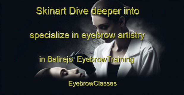 Skinart Dive deeper into specialize in eyebrow artistry in Balirejo | EyebrowTraining | EyebrowClasses | SkinartTraining-Indonesia