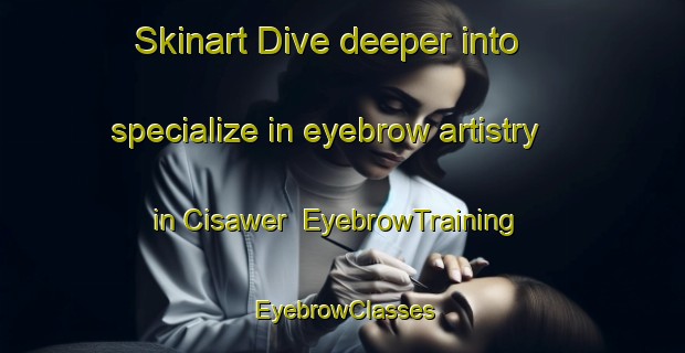 Skinart Dive deeper into specialize in eyebrow artistry in Cisawer | EyebrowTraining | EyebrowClasses | SkinartTraining-Indonesia