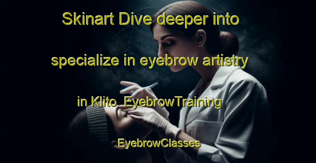 Skinart Dive deeper into specialize in eyebrow artistry in Klito | EyebrowTraining | EyebrowClasses | SkinartTraining-Indonesia