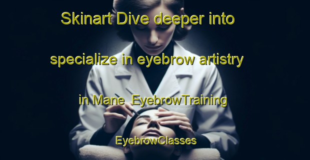 Skinart Dive deeper into specialize in eyebrow artistry in Mane | EyebrowTraining | EyebrowClasses | SkinartTraining-Indonesia