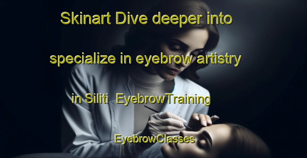 Skinart Dive deeper into specialize in eyebrow artistry in Siliti | EyebrowTraining | EyebrowClasses | SkinartTraining-Indonesia