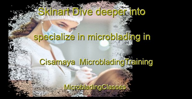 Skinart Dive deeper into specialize in microblading in Cisamaya | MicrobladingTraining | MicrobladingClasses | SkinartTraining-Indonesia