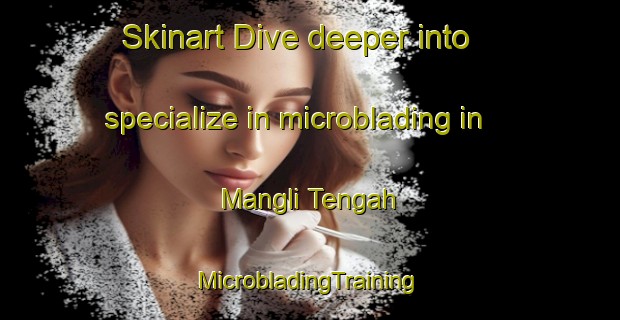 Skinart Dive deeper into specialize in microblading in Mangli Tengah | #MicrobladingTraining #MicrobladingClasses #SkinartTraining-Indonesia