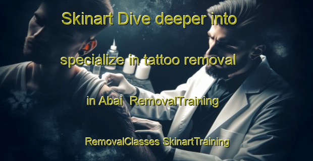 Skinart Dive deeper into specialize in tattoo removal in Abai | #RemovalTraining #RemovalClasses #SkinartTraining-Indonesia