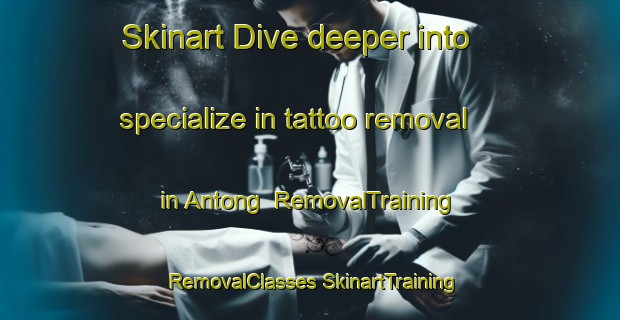 Skinart Dive deeper into specialize in tattoo removal in Antong | #RemovalTraining #RemovalClasses #SkinartTraining-Indonesia