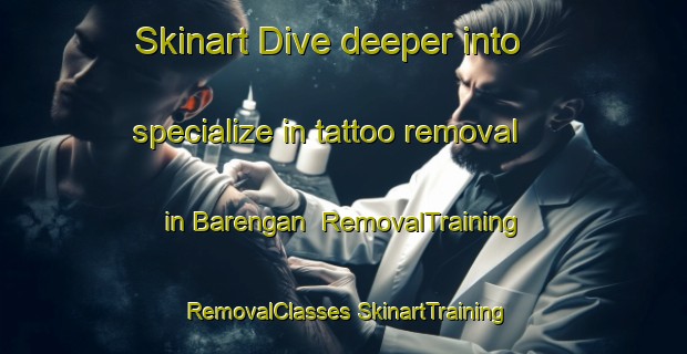 Skinart Dive deeper into specialize in tattoo removal in Barengan | #RemovalTraining #RemovalClasses #SkinartTraining-Indonesia