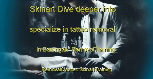 Skinart Dive deeper into specialize in tattoo removal in Barengan | #RemovalTraining #RemovalClasses #SkinartTraining-Indonesia