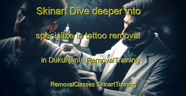 Skinart Dive deeper into specialize in tattoo removal in Dukuhjanti | #RemovalTraining #RemovalClasses #SkinartTraining-Indonesia